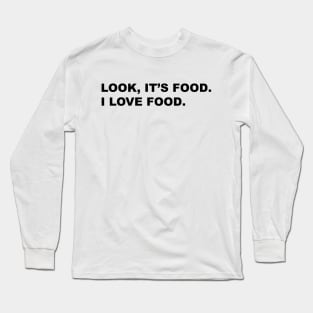 Look, It's Food. I Love Food. Long Sleeve T-Shirt